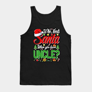 Who Needs Santa When You Have Uncle Christmas Tank Top